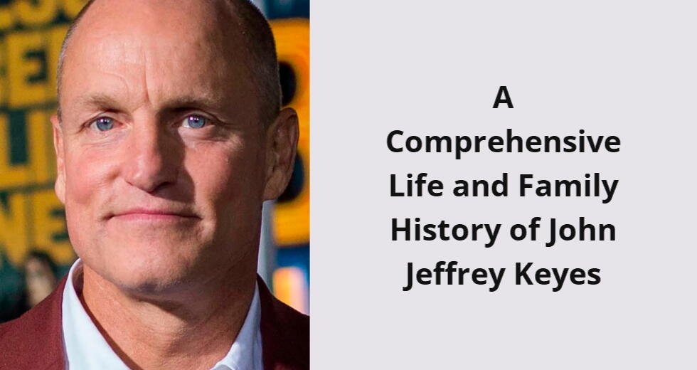 a comprehensive life and family history of john jeffrey keyes i