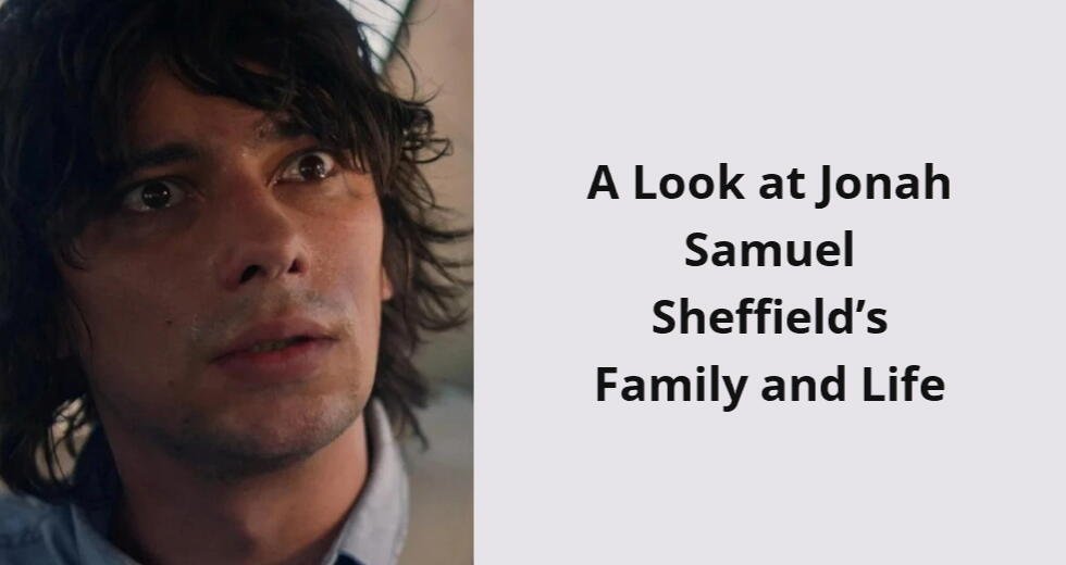 a look at jonah samuel sheffield s family and life i