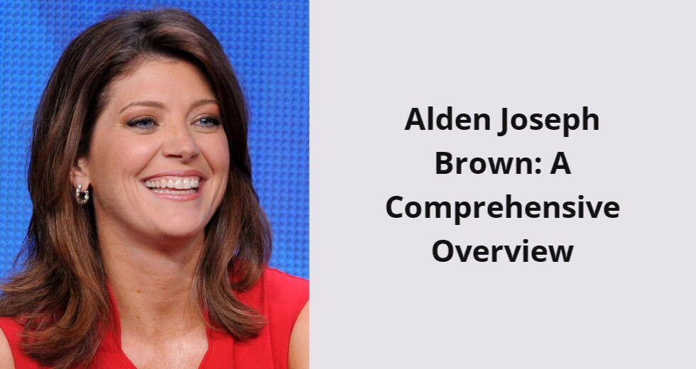 alden joseph brown a comprehensive overview i