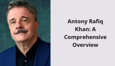 antony rafiq khan a comprehensive overview i1701 205
