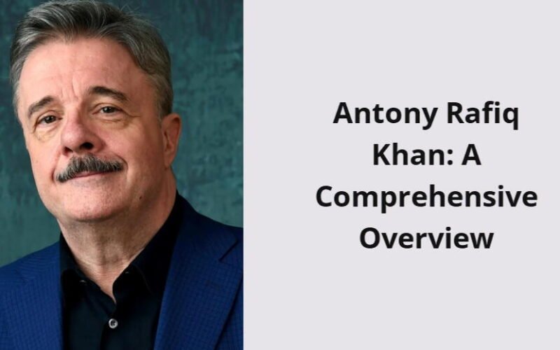 antony rafiq khan a comprehensive overview i1701 205