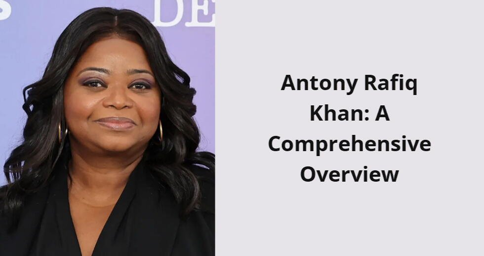 antony rafiq khan a comprehensive overview i
