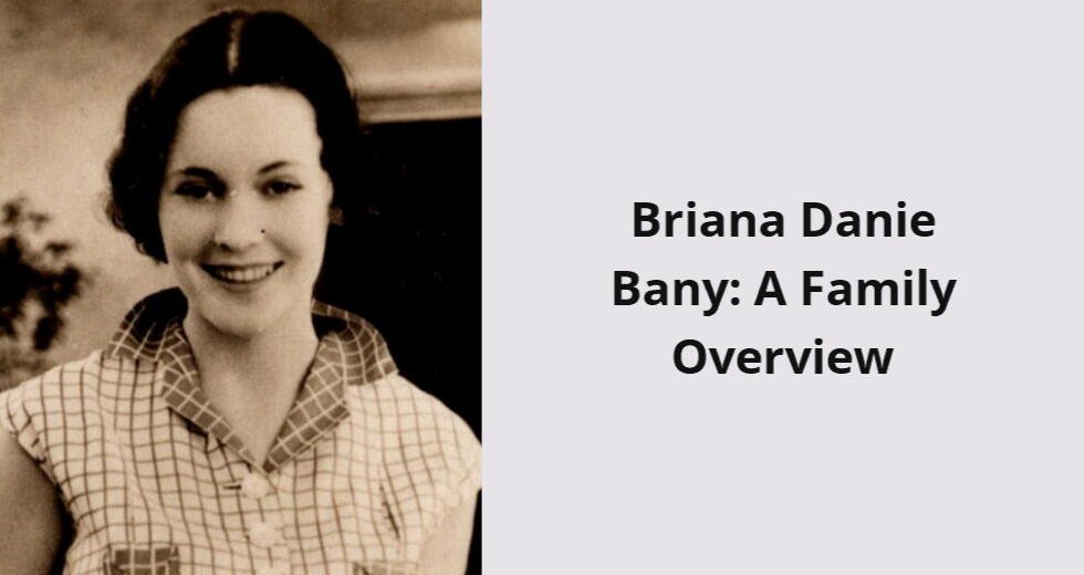 briana danie bany a family overview i