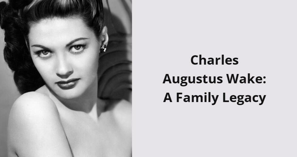 charles augustus wake a family legacy i