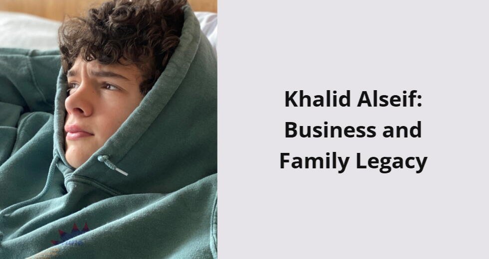 khalid alseif business and family legacy i