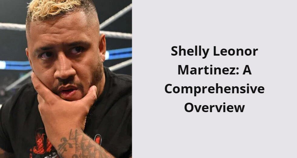 shelly leonor martinez a comprehensive overview i