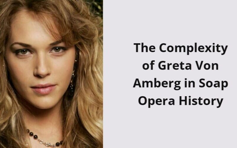 the complexity of greta von amberg in soap opera history i1635 271