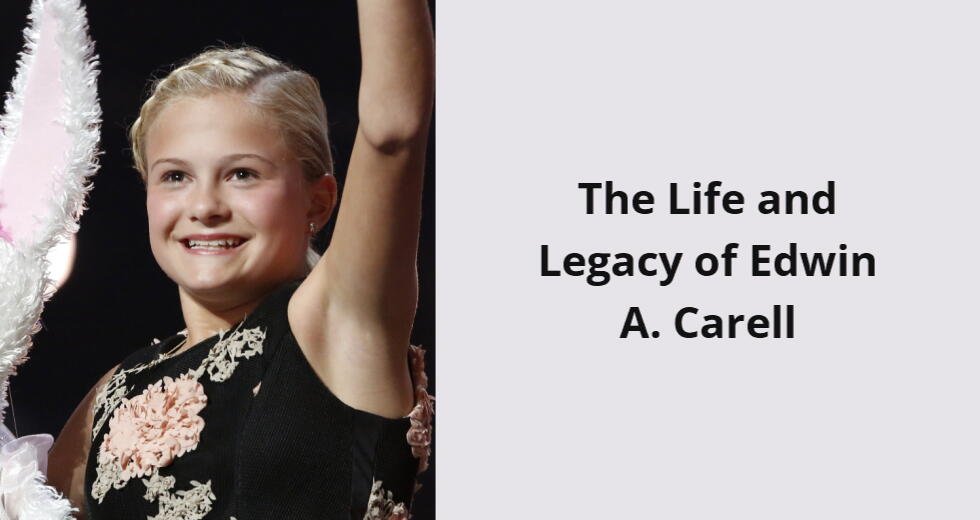 the life and legacy of edwin a carell i