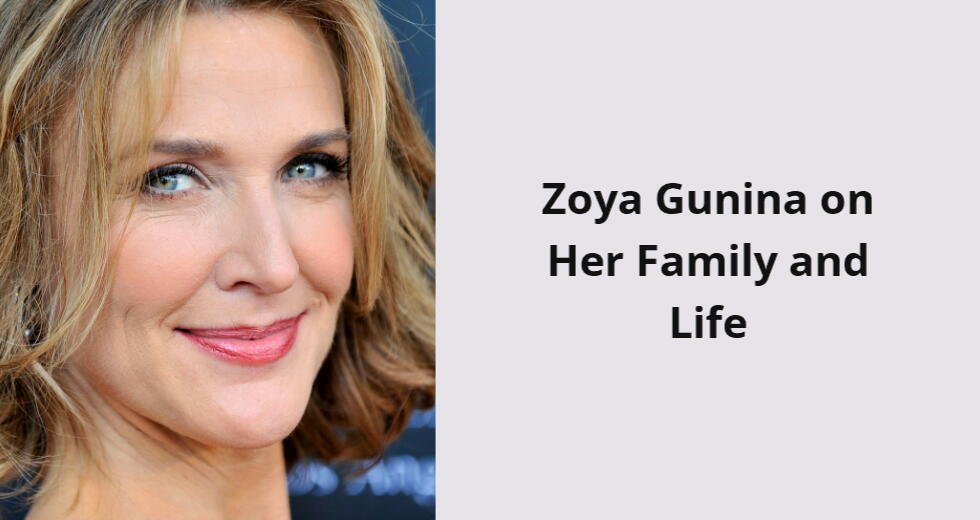 zoya gunina on her family and life i
